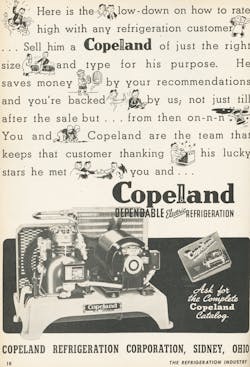 A Copeland ad from 1945, as it appeared in 'The Refrigeration Industry' magazine, the precursor to Contracting Business. A Copeland ad from 1945, as it appeared in 'The Refrigeration Industry' magazine, the precursor to Contracting Business.